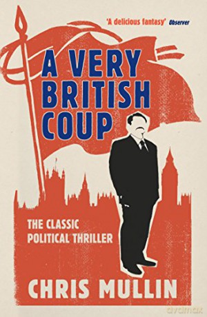A Very British Coup: The novel that foretold the rise of Corbyn - Chris Mullin [KSIĄŻKA]