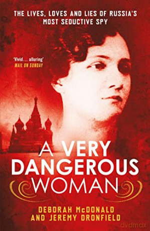 A Very Dangerous Woman: The Lives, Loves and Lies of Russia's Most Seductive Spy - Deborah McDonald [KSIĄŻKA]
