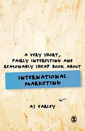 A Very Short, Fairly Interesting, Reasonably Cheap Book About... International Marketing - A. J. Earley [KSIĄŻKA]