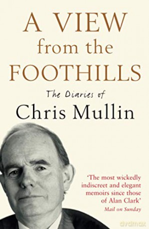 A VIEW FROM THE FOOTHILLS: The Diaries of Chris Mullin [KSIĄŻKA]