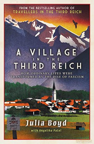 A Village in the Third Reich: How Ordinary Lives Were Transformed By the Rise of Fascism - from the author of Sunday Times bestseller Travellers in the Third Reich - Julia Boyd [KSIĄŻKA]