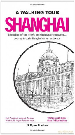 A Walking Tour: Shanghai: Sketches of the City's Architectural Treasures - G. Byrne Bracken [KSIĄŻKA]