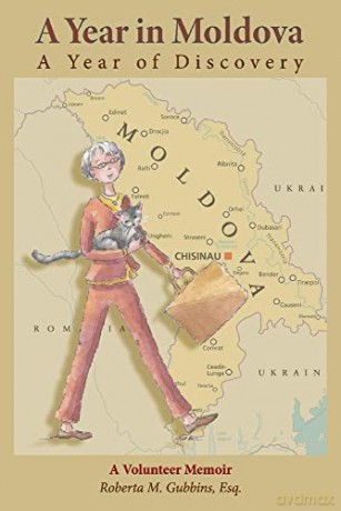 A Year in Moldova, A Year of Discovery: A Volunteer Memoir - Roberta M. Gubbins [KSIĄŻKA]