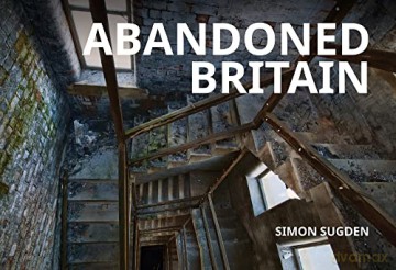 Abandoned Britain - Simon Sugden [KSIĄŻKA]