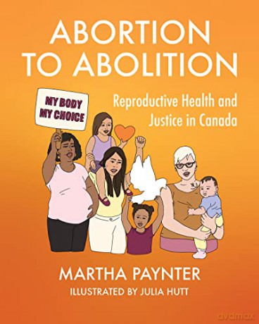 Abortion to Abolition: Reproductive Health and Justice in Canada - Martha Paynter [KSIĄŻKA]