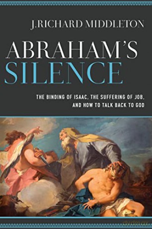 Abraham's Silence: The Binding of Isaac, the Suffering of Job, and How to Talk Back to God - Middleton [KSIĄŻKA]