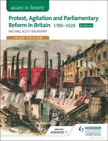 Access to History: Protest, Agitation and Parliamentary Reform in Britain 1780-1928 for Edexcel - Michael Scott-Baumann [KSIĄŻKA]