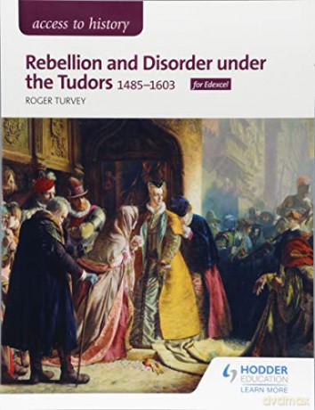 Access to History: Rebellion and Disorder under the Tudors, 1485-1603 for Edexcel - Roger Turvey [KSIĄŻKA]