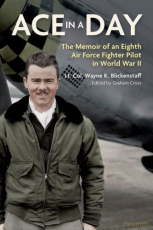 Ace in a Day: The Memoir of an Eighth Air Force Fighter Pilot in World War II - Wayne Blickenstaff [KSIĄŻKA]