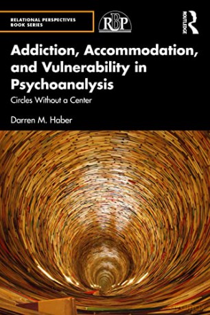 Addiction, Accommodation, and Vulnerability in Psychoanalysis: Circles without a Center (Relational Perspectives Book Series) - Darren M. Haber [KSIĄŻKA]