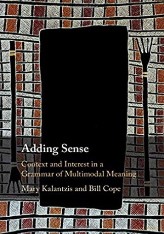 Adding Sense: Context and Interest in a Grammar of Multimodal Meaning - Mary Kalantzis [KSIĄŻKA]