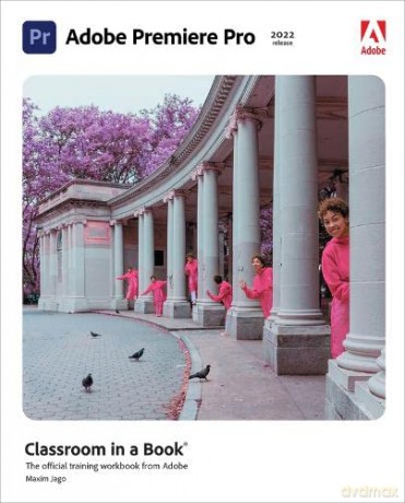 Adobe Premiere Pro Classroom in a Book (2022 release) - Maxim Jago [KSIĄŻKA]