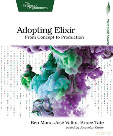 Adopting Elixir: From Concept to Production - Ben Marx [KSIĄŻKA]