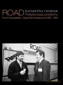 ROAD. Polityka czasu przełomu. Ruch Obywatelski - Akcja Demokratyczna 1990 - 1991 - Chimiak Katarzyna [KSIĄŻKA]