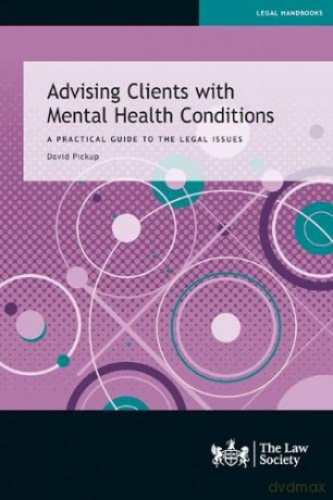 Advising Clients with Mental Health Conditions: A practical guide to the legal issues - David Pickup [KSIĄŻKA]