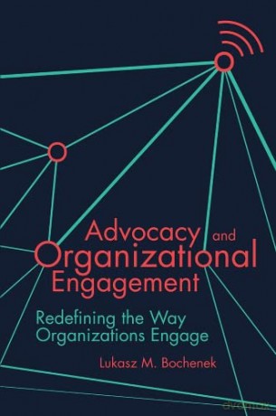 Advocacy and Organizational Engagement: Redefining the Way Organizations Engage - Lukasz M. Bochenek [KSIĄŻKA]
