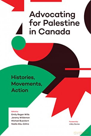 Advocating for Palestine in Canada: Histories, Movements, Action - Emily Regan Wills [KSIĄŻKA]