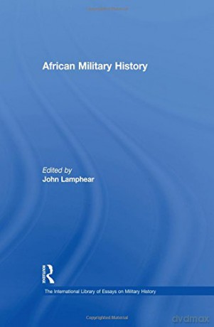 African Military History (The International Library of Essays on Military History) - John Lamphear [KSIĄŻKA]