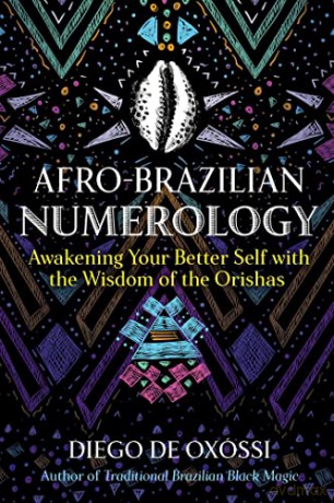 Afro-Brazilian Numerology: Awakening Your Better Self with the Wisdom of the Orishas - Diego de Oxóssi [KSIĄŻKA]