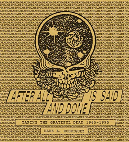 After All is Said and Done: Taping the Grateful Dead, 1965-1995 - Mark Rodriguez [KSIĄŻKA]