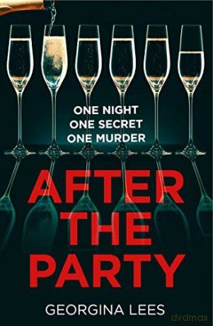 After the Party: An unputdownable new suspense thriller of secrets and obsession from the author of The Girl Upstairs - Georgina Lees [KSIĄŻKA]