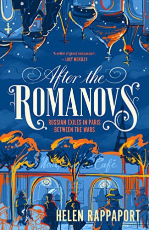 After the Romanovs: Russian exiles in Paris between the wars - Helen Rappaport [KSIĄŻKA]