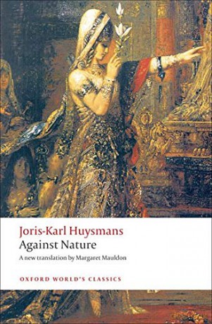 Against Nature: A Rebours (Oxford World's Classics) - Joris-Karl Huysmans [KSIĄŻKA]