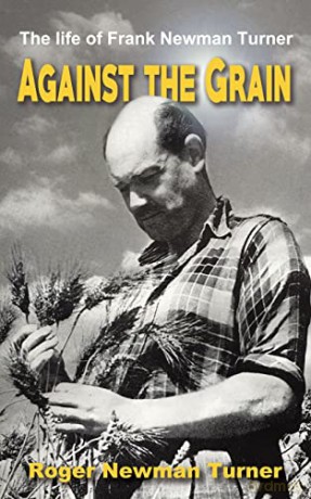 Against the Grain: The life of Frank Newman Turner - Roger Newman Turner [KSIĄŻKA]