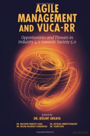 Agile Management and VUCA-RR: Opportunities and Threats in Industry 4.0 towards Society 5.0 [KSIĄŻKA]