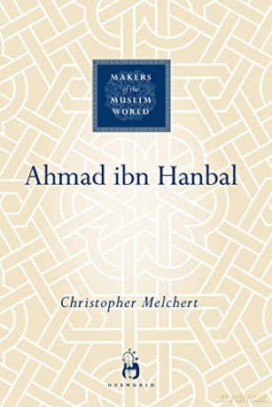 Ahmad ibn Hanbal (Makers of the Muslim World) - Christopher Melchert [KSIĄŻKA]