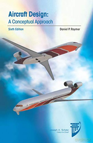 Aircraft Design: A Conceptual Approach (AIAA Education Series) - Daniel P. Raymer [KSIĄŻKA]