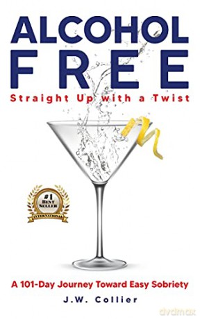 Alcohol Free Straight-Up With a Twist: A 101-Day Journey Toward Easy Sobriety - J.W. Collier [KSIĄŻKA]
