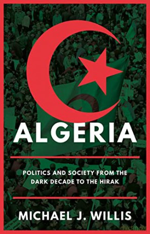 Algeria: Politics and Society from the Dark Decade to the Hirak - Michael J. Willis [KSIĄŻKA]