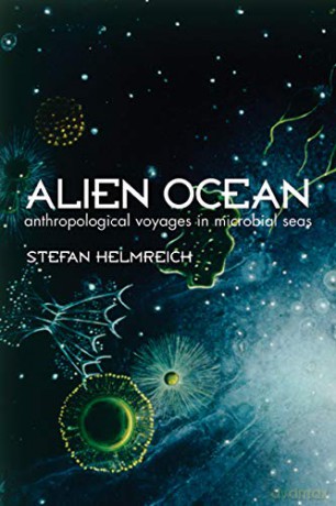 Alien Ocean: Anthropological Voyages in Microbial Seas - Stefan Helmreich [KSIĄŻKA]