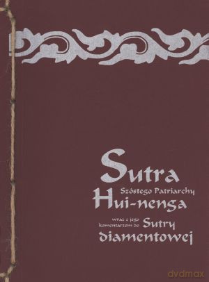 Sutra Szóstego Patriarchy Hui-nenga wraz z jego komentarzem do Sutry Diamentowej. [KSIĄŻKA]