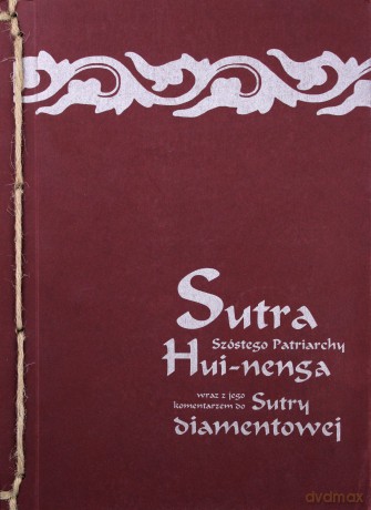Sutra Szóstego Patriarchy Hui-nenga wraz z jego komentarzem do Sutry Diamentowej. [KSIĄŻKA]