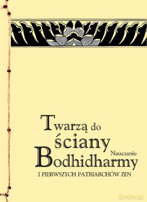 Twarzą do ściany. Nauczanie Bodhidharmy i pierwszych patriarchów zen. [KSIĄŻKA]
