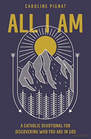 All I Am: A Catholic Devotional for Discovering Who You Are in God - Pignat [KSIĄŻKA]