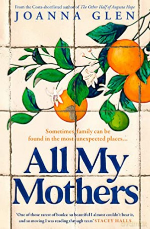All My Mothers: The heart-breaking new novel from the author of the Costa-shortlisted debut, THE OTHER HALF OF AUGUSTA HOPE - Joanna Glen [KSIĄŻKA]