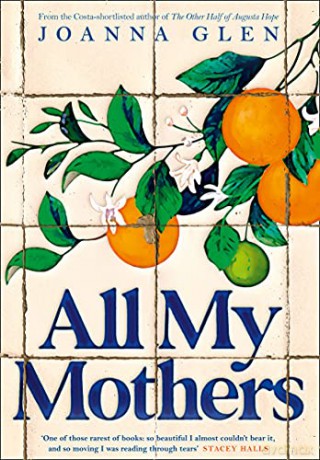All My Mothers: The heart-breaking new novel from the author of the Costa-shortlisted debut, THE OTHER HALF OF AUGUSTA HOPE - Joanna Glen [KSIĄŻKA]
