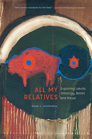 All My Relatives: Exploring Lakota Ontology, Belief, and Ritual (New Visions in Native American and Indigenous Studies) - David Posthumus [KSIĄŻKA]