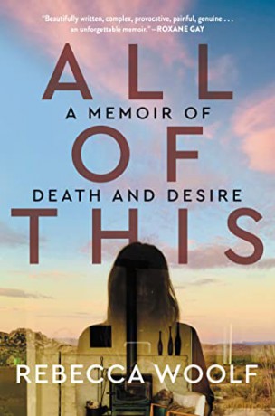 All of This: A Memoir of Death and Desire - Rebecca Woolf [KSIĄŻKA]