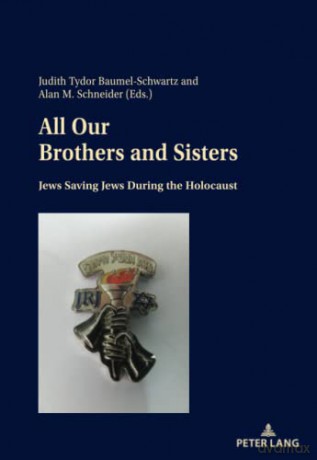 All Our Brothers and Sisters: Jews Saving Jews during the Holocaust - Baumel-Schwartz [KSIĄŻKA]