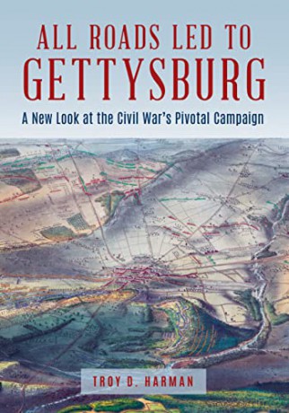 All Roads Led to Gettysburg: A New Look at the Civil War's Pivotal Battle - Troy D. Harman [KSIĄŻKA]