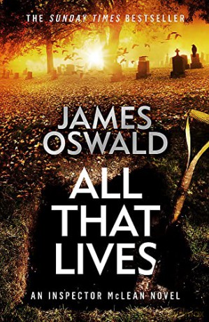 All That Lives: the gripping new thriller from the Sunday Times bestselling author - James Oswald [KSIĄŻKA]