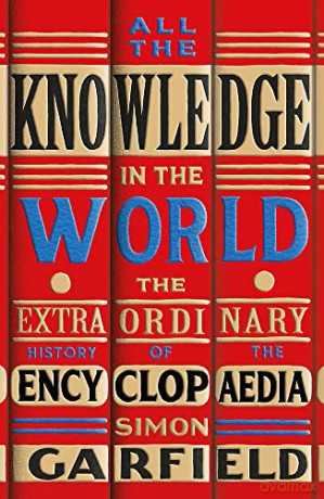 All the Knowledge in the World: The Extraordinary History of the Encyclopaedia - Simon Garfield [KSIĄŻKA]
