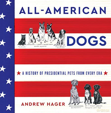 All-American Dogs: A History of Presidential Pets from Every Era - Andrew Hager [KSIĄŻKA]