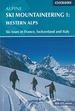 Alpine Ski Mountaineering Vol 1 - Western Alps: Western Alps v. 1 (Cicerone Winter and Ski Mountaineering): Ski tours in France, Switzerland and Italy - Bill O'Connor [KSIĄŻKA]