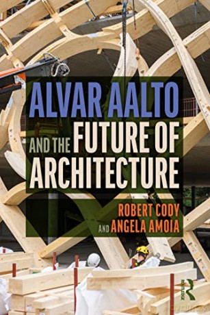 Alvar Aalto and the Future of Architecture - Robert Cody [KSIĄŻKA]