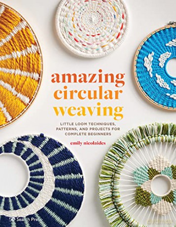 Amazing Circular Weaving: Little loom techniques, patterns and projects for complete beginners - Emily Nicolaides [KSIĄŻKA]